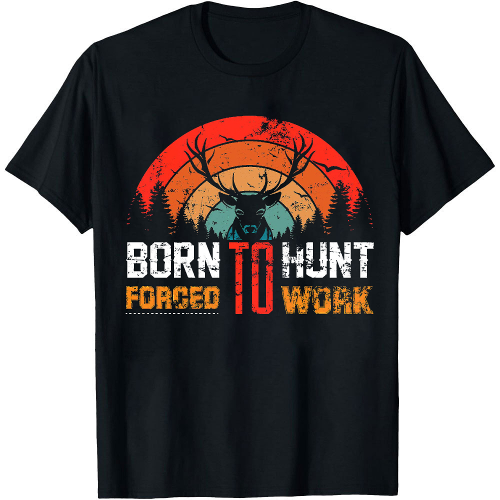 Outdoor Hunting Graphic Tees - Avlanmak İçin Doğmuş, Çalışmak Zorunda Olan